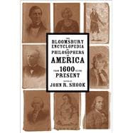 The Bloomsbury Encyclopedia of Philosophers in America From 1600 to the Present