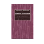 Work and Family Commitments of Low-Income and Impoverished Women Guilt Is for Mothers with Good Jobs