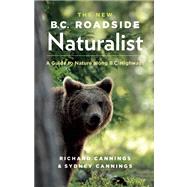 The New B.C. Roadside Naturalist A Guide to Nature along B.C. Highways