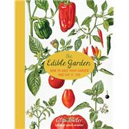 The Edible Garden How to Have Your Garden and Eat It, Too