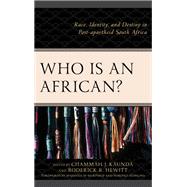 Who Is an African? Race, Identity, and Destiny in Post-apartheid South Africa
