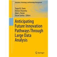 Anticipating Future Innovation Pathways Through Large Data Analysis