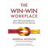 The Win-Win Workplace How Thriving Employees Drive Bottom-Line Success,9798890570543