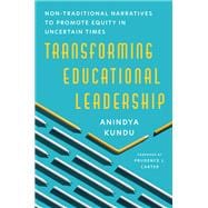 Transforming Educational Leadership Non-Traditional Narratives to Promote Equity in Uncertain Times