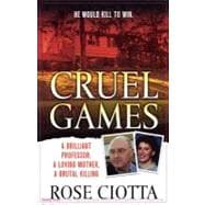 Cruel Games A Brilliant Professor, A Loving Mother, A Brutal Murder