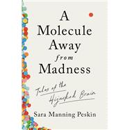 A Molecule Away from Madness Tales of the Hijacked Brain