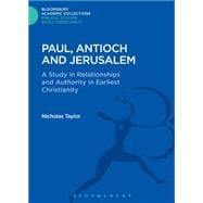 Paul, Antioch and Jerusalem A Study in Relationships and Authority in Earliest Christianity