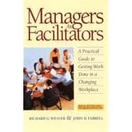 Managers As Facilitators A Practical Guide to Getting Work Done in a Changing Workplace