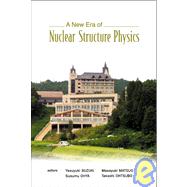A New Era Of Nuclear Structure Physics: Proceedings Of The International Symposium, Kurokawa Village, Niigata, Japan  19 - 22 November 2003