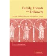 Family, Friends and Followers: Political and Social Bonds in Early Medieval Europe