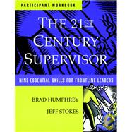 The 21st Century Supervisor, Set includes: Participant's Workbook and Supervisor 3600 Skill Assessment - Self Nine Essential Skills for Frontline Leaders