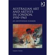 Australian Art and Artists in London, 1950û1965: An Antipodean Summer