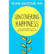 Uncovering Happiness Overcoming Depression with Mindfulness and Self-Compassion