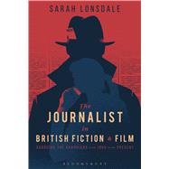 The Journalist in British Fiction and Film Guarding the Guardians from 1900 to the Present