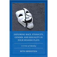 Exploring Race, Ethnicity, Gender, and Sexuality in Four Spanish Plays A Crisis of Identity