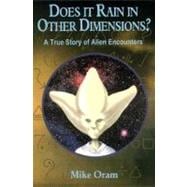 Does it Rain in Other Dimensions? A True Story of Alien Encounters