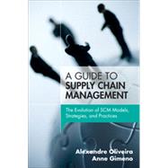 A Guide to Supply Chain Management: The Evolution of SCM Models, Strategies, and Practices