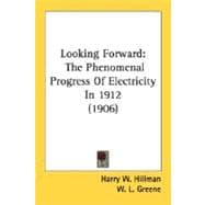 Looking Forward : The Phenomenal Progress of Electricity In 1912 (1906)