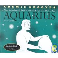 Cosmic Grooves-Aquarius Your Astrological Profile and the Songs that Define You