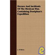 Heroes and Incidents of the Mexican War, Containing Doniphan's Expedition
