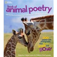 National Geographic Book of Animal Poetry 200 Poems with Photographs That Squeak, Soar, and Roar!