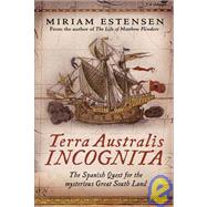 Terra Australis Incognita : The Spanish Quest for the Mysterious Great South Land
