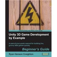 Unity 3D Game Development by Example Beginner's Guide : A seat-of-your-pants manual for building fun, groovy little games Quickly