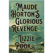 Maude Horton's Glorious Revenge A Novel