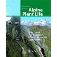 Alpine Plant Life : Functional Plant Ecology of High Mountain Ecosystems,9783540650546