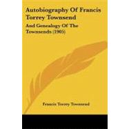 Autobiography of Francis Torrey Townsend : And Genealogy of the Townsends (1905)