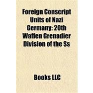 Foreign Conscript Units of Nazi Germany : 20th Waffen Grenadier Division of the Ss
