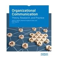 Organizational Communication: Theory, Research, and Practice v2.0,9781453340547