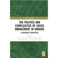 The Politics and Complexities of Crisis Management in Ukraine: A Historical Perspective