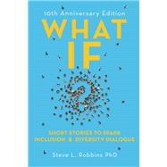 What If?, 10th Anniversary Edition Short Stories to Spark Inclusion & Diversity Dialogue