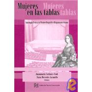 Mujeres en las Tablas: Antologia Critica de Teatro Biografico Hispanoamericano