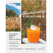 Backcountry Cocktails Civilized Drinks for Wild Places