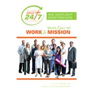 Your Call to Work & Mission (Following Jesus 24/7: Whole Life Discipleship Series)