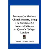 Lectures on Medieval Church History, Being the Substance of Lectures Delivered at Queen's College, London