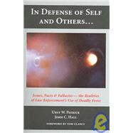 In Defense of Self and Others... : Issues, Facts, and Fallacies -- the Realities of Law Enforcement's Use of Deadly Force
