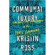 Communal Luxury The Political Imaginary of the Paris Commune