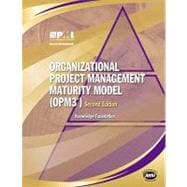 Organizational Project Management Maturity Model, Opm3® Knowledge Foundation