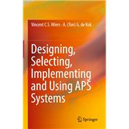 Designing, Selecting, Implementing and Using Aps Systems