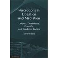 Perceptions in Litigation and Mediation: Lawyers, Defendants, Plaintiffs, and Gendered Parties