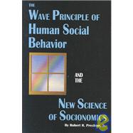 Wave Principle of Human Social Behavior and the New Science of Socionomics : New Science of Socionomics