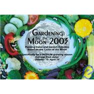 Gardening by the Moon 2003 for a Medium Growing Season : Planting Guide and Garden Activities Based on the Cycles of the Moon