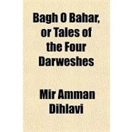 Bagh O Bahar, or Tales of the Four Darweshes