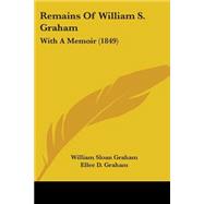 Remains of William S Graham : With A Memoir (1849)