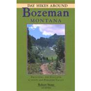 Day Hikes Around Bozeman, Montana : Including the Gallatin Canyon and Paradise Valley