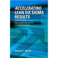 Accelerating Lean Six Sigma Results How to Achieve Improvement Excellence in the New Economy