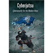 Cyberjutsu Cybersecurity for the Modern Ninja